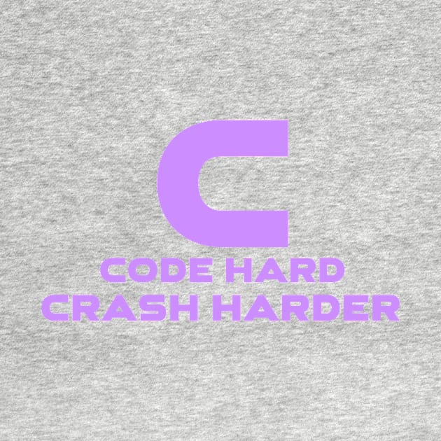 C Code Hard Crash Harder Programming by Furious Designs